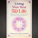 Living Your Best 5D Life~Maureen J. St. Germain
