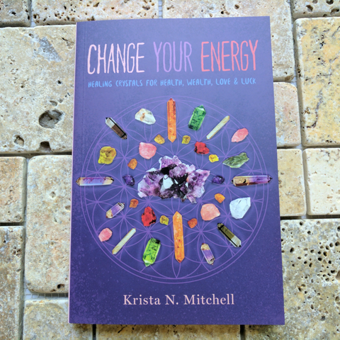 Change Your Energy: Healing Crystals for Health, Wealth, Love & Luck~Krista N. Mitchell