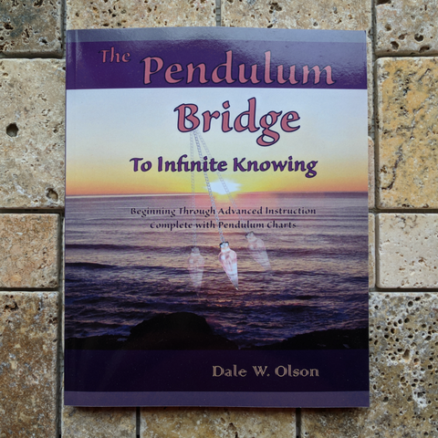 The Pendulum Bridge to Infinite Knowing~Dale W. Olson