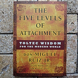 The Five Levels of Attachment~ Don Miguel Ruiz Jr.