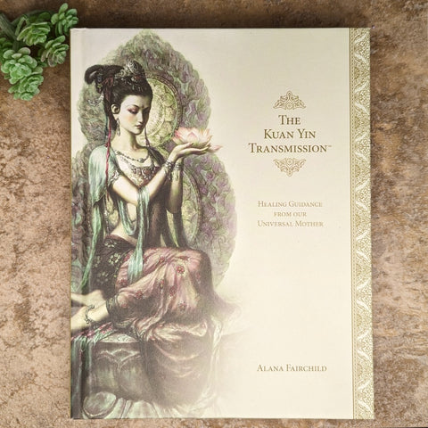 The Kuan Yin Transmission Book- Alana Fairchild