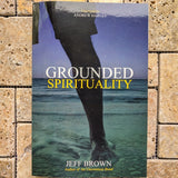 Grounded Spirituality~Jeff Brown